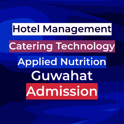 Institute of Hotel Management, Catering Technology and Applied Nutrition Guwahati Admission 2026 – Apply for B.Sc Hospitality & Hotel Administration Course